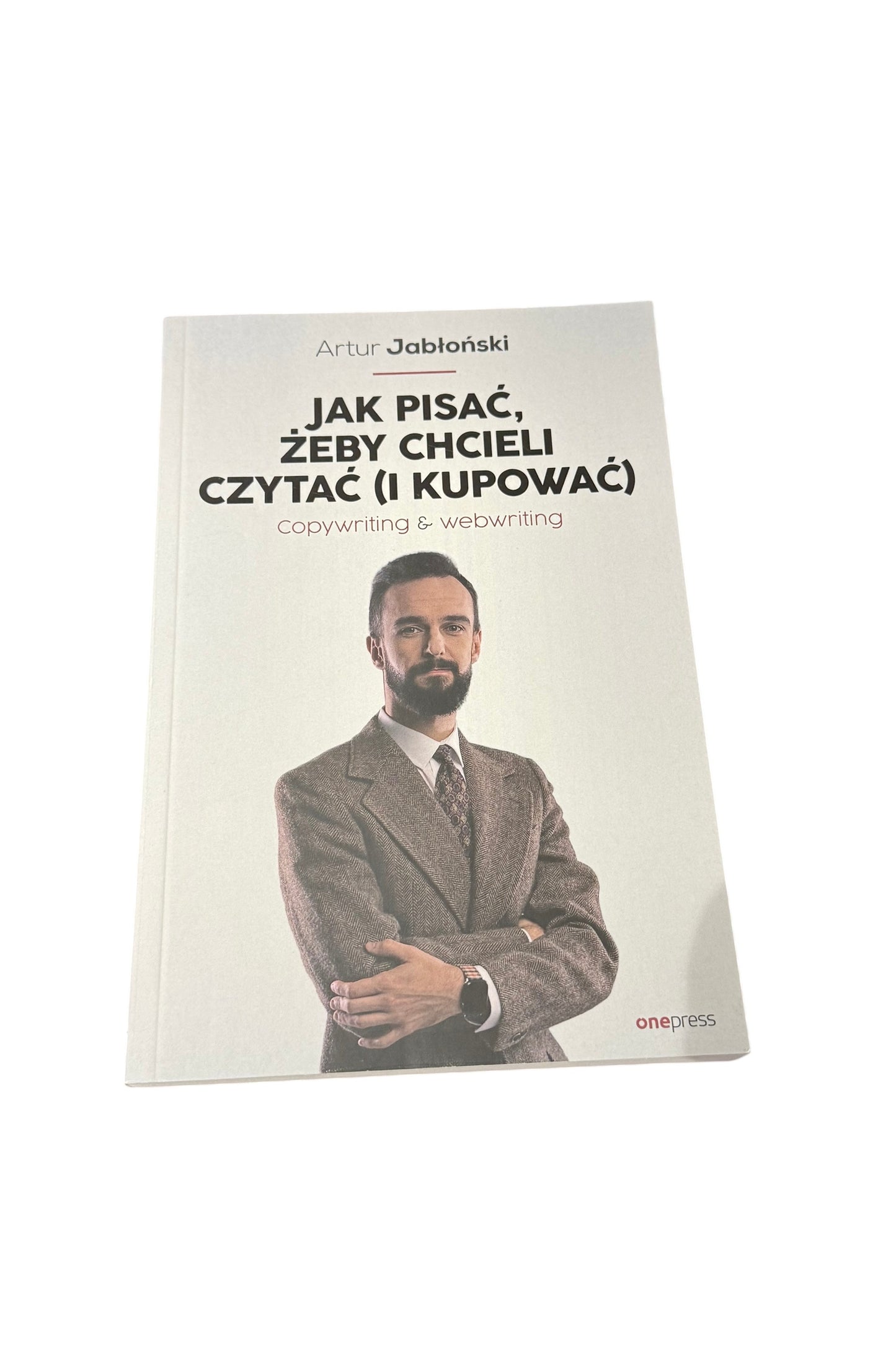 Artur Jablonski Jak pisac, zeby chcieli czytac i kupowac - Polish Book Marketing