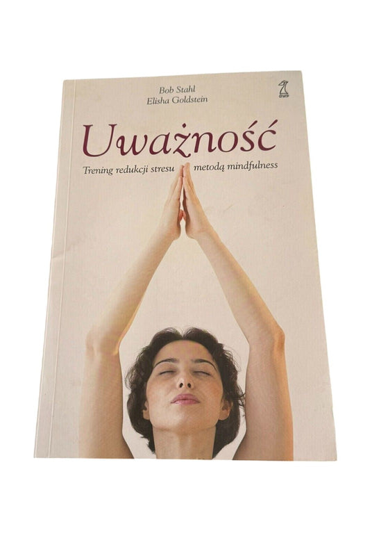 Bob Stahl Elisha Goldstein - Uważność Trening redukcji stresu Mindfulness