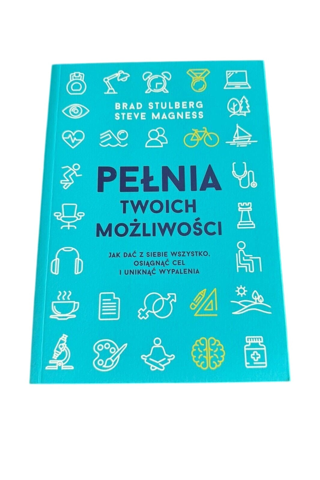 Brad Stulberg & Steve Magness - PEŁNIA TWOICH MOŻLIWOŚCI 2018 Polska Ksiazka