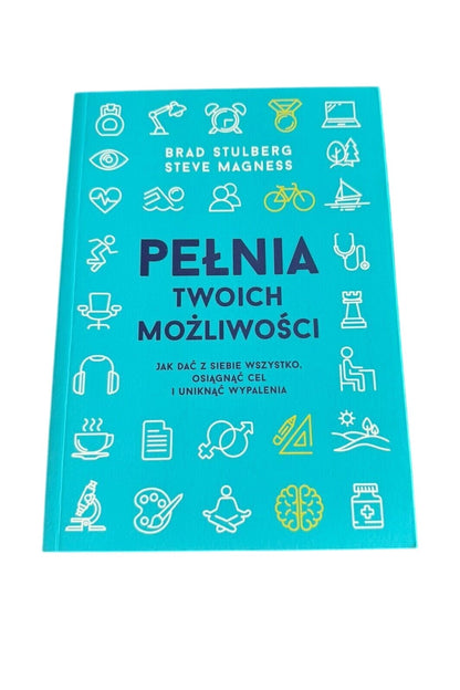 Brad Stulberg & Steve Magness - PEŁNIA TWOICH MOŻLIWOŚCI 2018 Polska Ksiazka