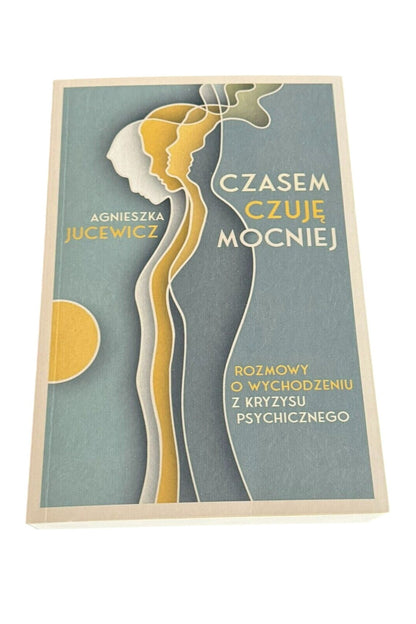 CZASEM CZUJĘ MOCNIEJ Wychodzenie z kryzysu Agnieszka Jucewicz Polish Book