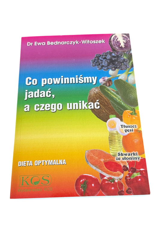 Ewa Bednarczyk-Witoszek Co powinnismy jadac a czego unikac: Dieta optymalna - Polish 🇵🇱 Book