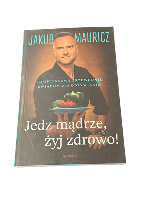 🇵🇱Polish Book - Jakub Mauricz - Jedz madrze Zyj Zdrowo
