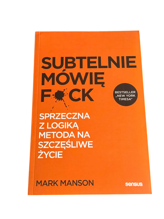 🇵🇱Polish Book - Mark Manson - Subtelnie Mowie F*ck.Sprzeczna z logika metoda na szczesliwe zycie