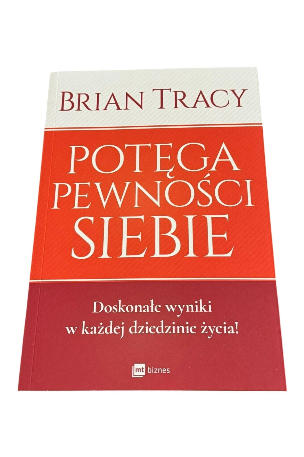 POTĘGA PEWNOŚCI SIEBIE Wyniki w każdej dziedzinie życia Brian Tracy Polish Book
