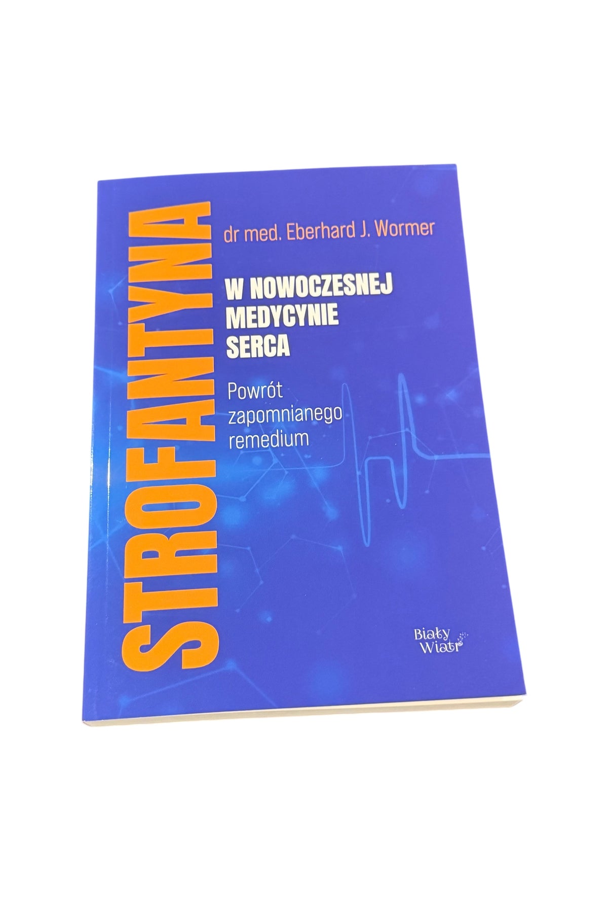 🇵🇱Polish Book - Dr.Med. DR Eberhard J. Wormer - Strofantyna w nowoczesnej medycynie serca