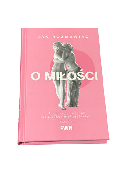 🇵🇱Polish Book - Jak rozmawiac o milosci. Antyczny przewodnik dla wspolczesnych kochanków Platon