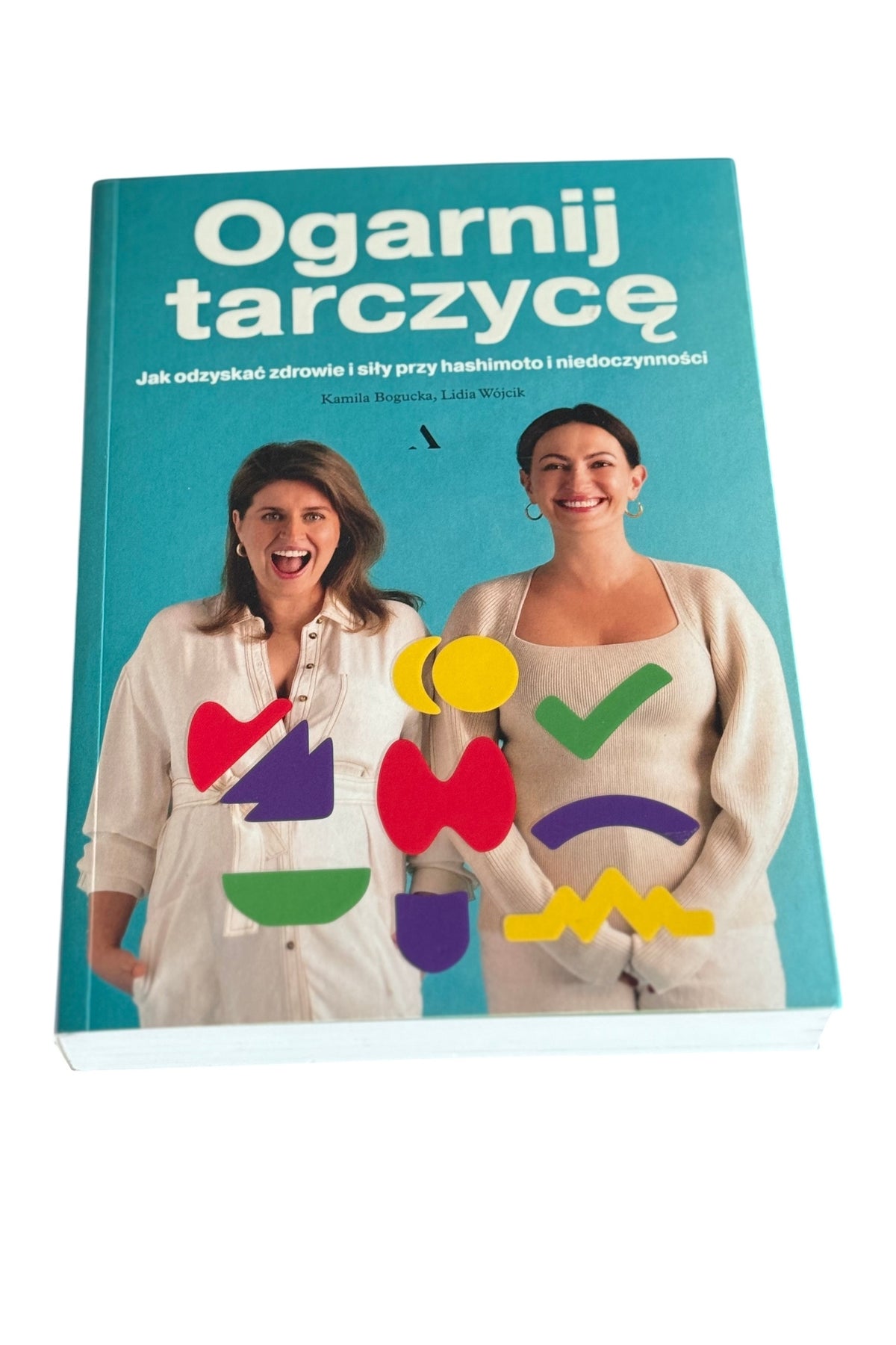Polish 🇵🇱 Book - Kamila Bogucka Julia Wojcik - Ogarni tarczyce. Jak odzyskać zdrowie i siły przy hashimoto i niedoczynności