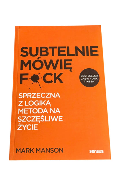 🇵🇱Polish Book - Mark Manson - Subtelnie Mowie F*ck.Sprzeczna z logika metoda na szczesliwe zycie