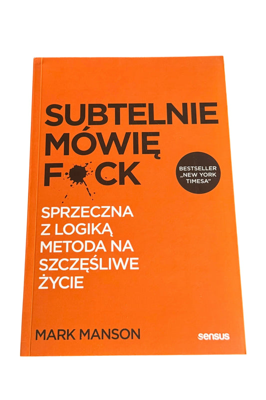 🇵🇱Polish Book - Mark Manson - Subtelnie Mowie F*ck.Sprzeczna z logika metoda na szczesliwe zycie