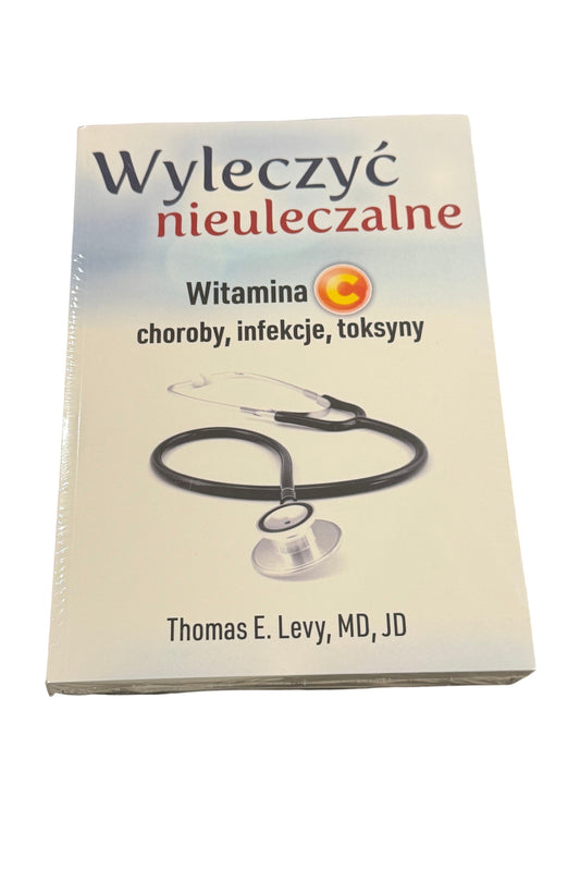 🇵🇱Polish Book - Thomas E.Levy - Wyleczyc Nieuleczalne. Witamina C. Choroby, infekcje, toksyny