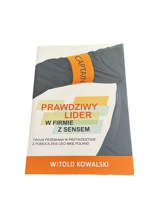 Prawdziwy lider w firmie z sensem. Twoja przemiana w przywództwie z pomocą ...
