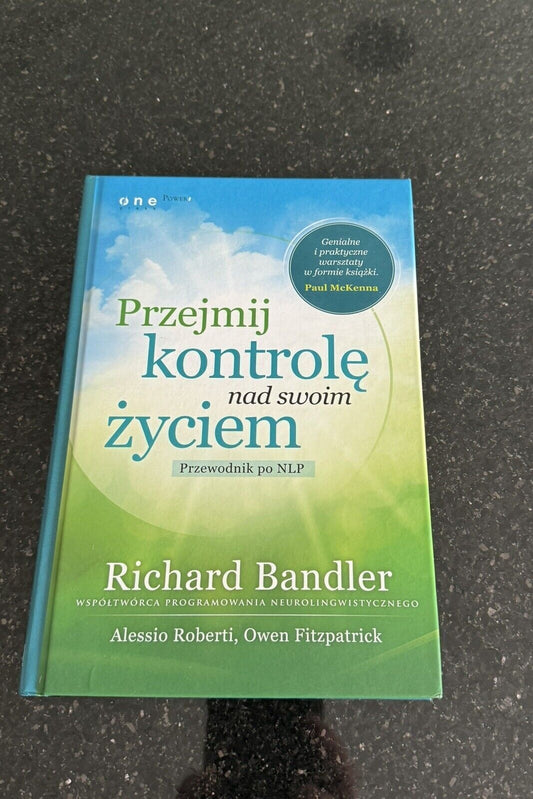 Przejmij kontrolę nad swoim życiem. Przewodnik po NLP